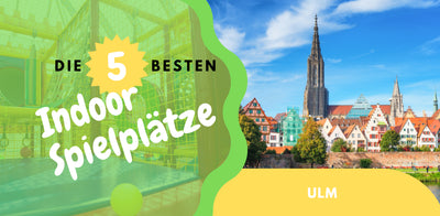Die Top 5 Indoorspielplätze in Ulm und Umgebung